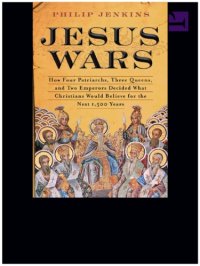 cover of the book Jesus Wars: How Four Patriarchs, Three Queens, and Two Emperors Decided What Christians Would Believe for the Next 1,500 years