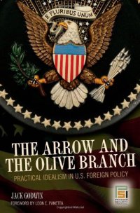 cover of the book The arrow and the olive branch: practical idealism in U.S. foreign policy