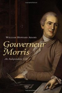 cover of the book Gouverneur Morris: An Independent Life