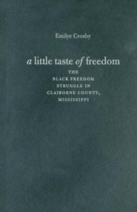 cover of the book A Little Taste of Freedom: The Black Freedom Struggle in Claiborne County, Mississippi (The John Hope Franklin Series in African American History and Culture)