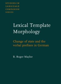 cover of the book Lexical Template Morphology: Change of State and the Verbal Prefixes in German (Studies in Language Companion Series (SLCS)