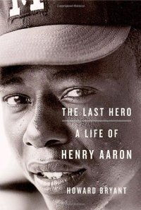 cover of the book The last hero: a life of Henry Aaron