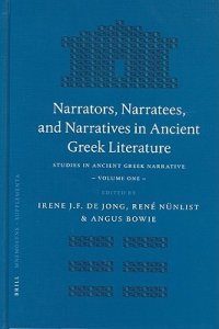 cover of the book Narrators, Narratees, and Narratives in Ancient Greek Literature: Studies in Ancient Greek Narrative, Volume One