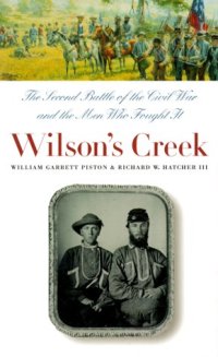 cover of the book Wilson's Creek: The Second Battle of the Civil War and the Men Who Fought It (Civil War America)