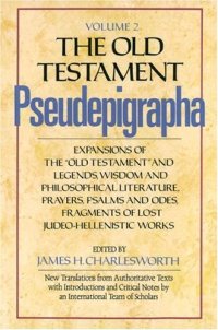 cover of the book The Old Testament Pseudepigrapha, Vol. 2: Expansions of the Old Testament and Legends, Wisdom and Philosophical Literature, Prayers, Psalms, and Odes, Fragments of Lost Judeo-Hellenistic works