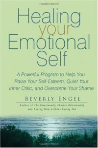 cover of the book Healing Your Emotional Self: A Powerful Program to Help You Raise Your Self-Esteem, Quiet Your Inner Critic, and Overcome Your Shame