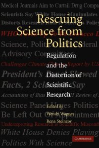 cover of the book Rescuing Science from Politics: Regulation and the Distortion of Scientific Research