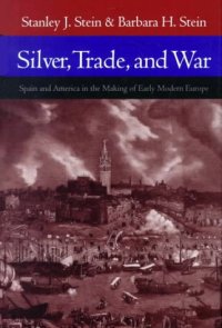 cover of the book Silver, Trade, and War: Spain and America in the Making of Early Modern Europe