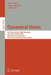 cover of the book Dynamical Vision: ICCV 2005 and ECCV 2006 Workshops, WDV 2005 and WDV 2006, Beijing, China, October 21, 2005, Graz, Austria, May 13, 2006. Revised Papers