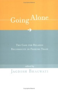 cover of the book Going alone: the case for relaxed reciprocity in freeing trade