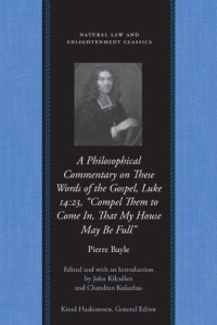 cover of the book A Philosophical Commentary on these Words of The Gospel, Luke 14:23, “Compel Them to Come In, That My House May Be Full” (Natural Law and Enlightenment Classics)