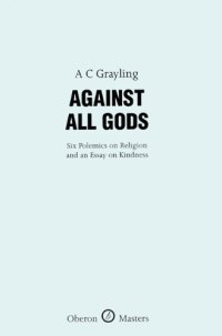 cover of the book Against All Gods: Six Polemics on Religion and an Essay on Kindness (Oberon Masters)