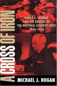 cover of the book A Cross of Iron: Harry S. Truman and the Origins of the National Security State, 1945–1954