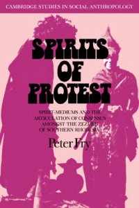 cover of the book Spirits of Protest: Spirit-Mediums and the Articulation of Consensus among the Zezuru of Southern Rhodesia (Zimbabwe)