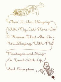 cover of the book When I Am Playing with My Cat, How Do I Know That She Is Not Playing with Me?: Montaigne and Being in Touch with Life