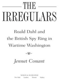 cover of the book The Irregulars: Roald Dahl and the British Spy Ring in Wartime Washington