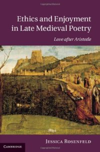 cover of the book Ethics and Enjoyment in Late Medieval Poetry: Love After Aristotle