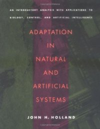 cover of the book Adaptation in Natural and Artificial Systems: An Introductory Analysis with Applications to Biology, Control, and Artificial Intelligence (A Bradford Book)