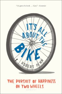 cover of the book It's All About the Bike: The Pursuit of Happiness on Two Wheels