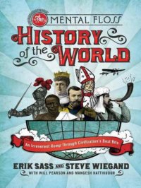 cover of the book The Mental Floss History of the World: An Irreverent Romp Through Civilization's Best Bits