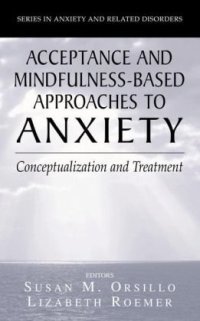 cover of the book Acceptance and Mindfulness-Based Approaches to Anxiety: Conceptualization and Treatment (Series in Anxiety and Related Disorders)