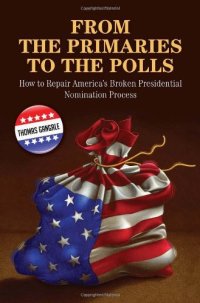 cover of the book From the primaries to the polls: how to repair America's broken presidential nomination process