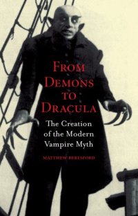 cover of the book From Demons to Dracula: The Creation of the Modern Vampire Myth