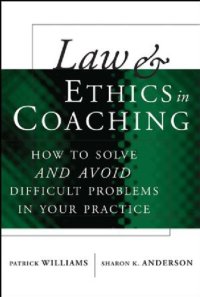 cover of the book Law and Ethics in Coaching: How to Solve -- and Avoid -- Difficult Problems in Your Practice