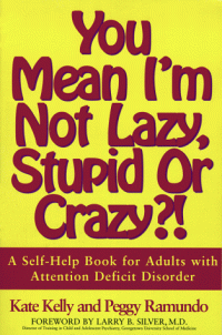 cover of the book You Mean I'm Not Lazy, Stupid or Crazy?! A Self-Help Book for Adults with Attention Deficit Disorder