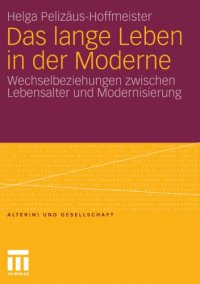 cover of the book Das lange Leben in der Moderne: Wechselbeziehungen zwischen Lebensalter und Modernisierung (Reihe: Alter(n) und Gesellschaft, Band 21)