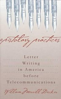 cover of the book Epistolary Practices: Letter Writing in America before Telecommunications