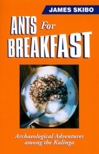 cover of the book Ants for breakfast: archaeological adventures among the Kalinga