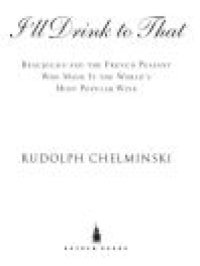 cover of the book I'll Drink To That: Beaujolais and the French Peasant Who Made It the World's Most Popular Wine