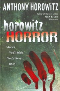 cover of the book Horowitz Horror: Stories You'll Wish You Never Read