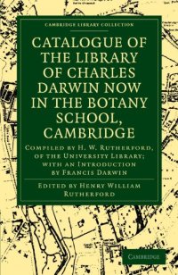 cover of the book Catalogue of the Library of Charles Darwin now in the Botany School, Cambridge: Compiled by H. W. Rutherford, of the University Library; with an Introduction by Francis Darwin