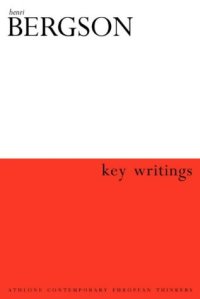 cover of the book Henri Bergson: Key Writings (Athlone Contemporary European Thinkers)