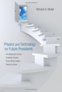 cover of the book Physics and Technology for Future Presidents: An Introduction to the Essential Physics Every World Leader Needs to Know