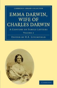 cover of the book Emma Darwin, Wife of Charles Darwin, Volume 2: A Century of Family Letters