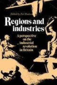 cover of the book Regions and Industries: A Perspective on the Industrial Revolution in Britain