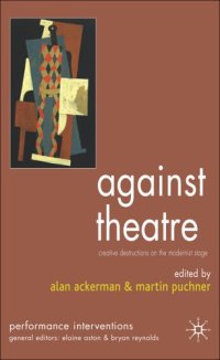 cover of the book Against theatre: creative destructions on the modernist stage