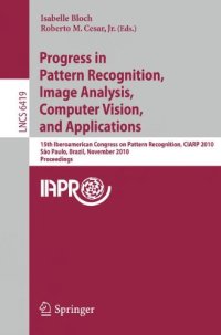 cover of the book Progress in Pattern Recognition, Image Analysis, Computer Vision, and Applications: 15th Iberoamerican Congress on Pattern Recognition, CIARP 2010, Sao Paulo, Brazil, November 8-11, 2010. Proceedings