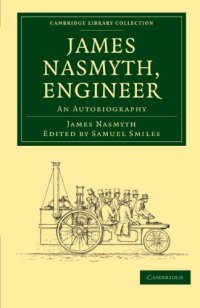 cover of the book James Nasmyth, Engineer: An Autobiography