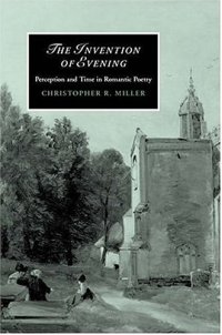 cover of the book The Invention of Evening: Perception and Time in Romantic Poetry