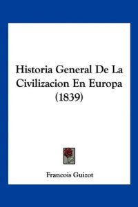 cover of the book Historia general de la civilización en Europa (1839)