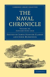 cover of the book The Naval Chronicle, Volume 39: Containing a General and Biographical History of the Royal Navy of the United Kingdom with a Variety of Original Papers on Nautical Subjects