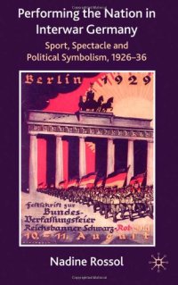 cover of the book Performing the Nation in Interwar Germany: Sport, Spectacle and Political Symbolism, 1926-36