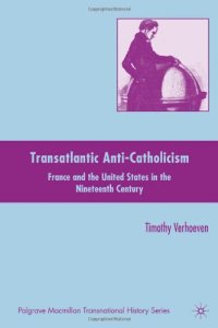 cover of the book Transatlantic Anti-Catholicism: France and the United States in the Nineteenth Century (Palgrave MacMillan Transnational History)