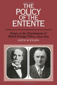 cover of the book The Policy of the Entente: Essays on the Determinants of British Foreign Policy, 1904–1914