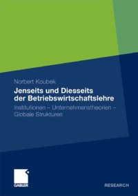 cover of the book Jenseits und diesseits der Betriebswirtschaftslehre: Institutionen ? Unternehmenstheorien ? Globale Strukturen