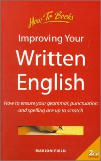 cover of the book Improving Your Written English: How to Ensure Your Grammar, Punctuation and Spelling Are Up to Scratch (2nd ed)